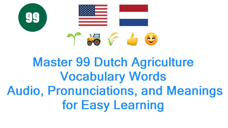 Master 99 Dutch Agriculture Vocabulary Words: Audio, Pronunciations, and Meanings for Easy Learning